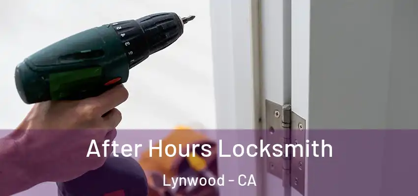  After Hours Locksmith Lynwood - CA