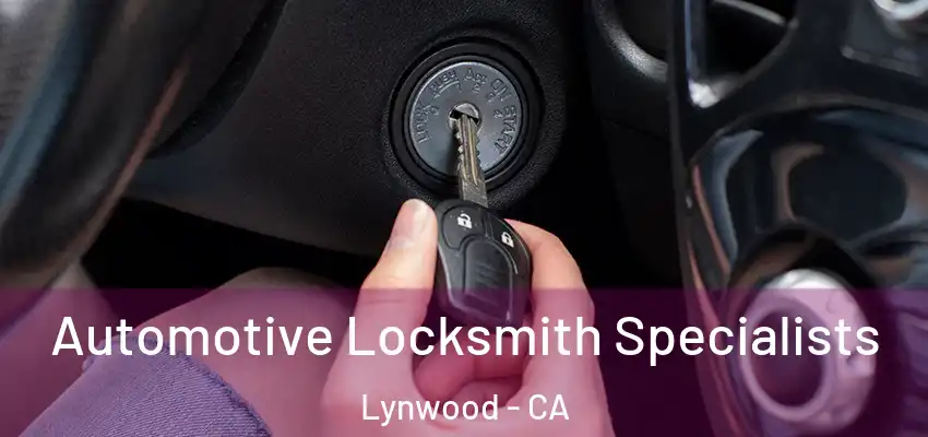  Automotive Locksmith Specialists Lynwood - CA