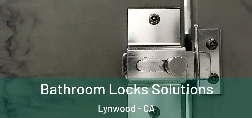  Bathroom Locks Solutions Lynwood - CA