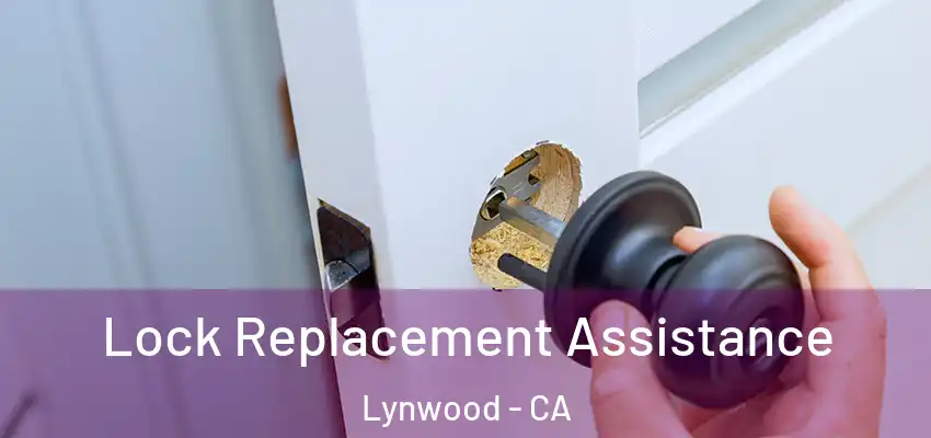  Lock Replacement Assistance Lynwood - CA