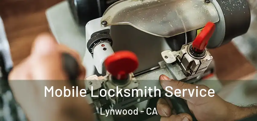  Mobile Locksmith Service Lynwood - CA