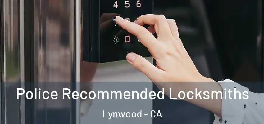  Police Recommended Locksmiths Lynwood - CA